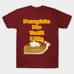 Pumpkin Pie Until I Die T-Shirt